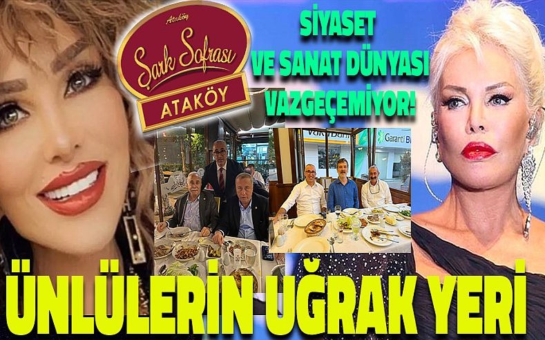 Ataköy Şark Sofrası: Sanatçıdan Siyasetçiye Uzanan Bir Lezzet ve Buluşma Hikâyesi